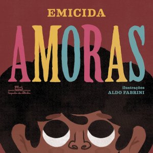 Amoras, Emicida, Ilustrações Aldo Fabrini, Companhia das Letrinhas