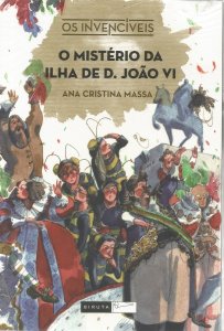 O Mistério da Ilha de D. João VI, Ana Cristina Massa, Os Invencíveis, Editora Biruta