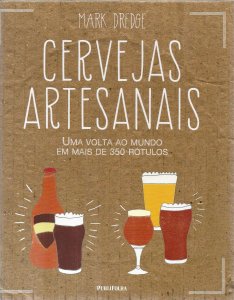 Cervejas Artesanais, Uma Volta ao Mundo em Mais de 350 Rótulos, Mark Dredge