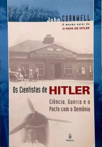 Os Cientistas de Hitler, Ciência, Guerra e o Pacto com o Demônio, John Cornwell, Editora Imago [2003]