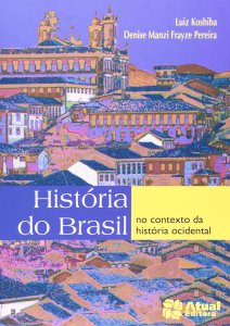 História do Brasil no Contexto da História Ocidental, Luiz Koshiba, Atual Editora