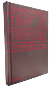 Tripé do Tripúdio e Outros Contos Hediondos, Glauco Mattoso, Editora Tordesilhas, 2011