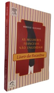 As Mulheres Francesas Não Engordam, Livro de Receitas, Mireille Guiliano, Editora Campus, Edição 2011