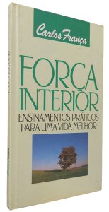Força Interior. Ensinamentos Práticos para uma Vida Melhor, Carlos França, Círculo do Livro, 1990