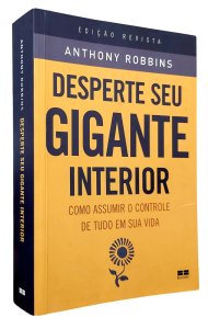 Desperte Seu Gigante Interior. Como Assumir o Controle de Tudo em Sua Vida, Anthony Robbins, Edição Revista, Capa Mole