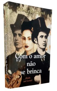 Com o Amor não se Brinca. Ditado por Leonel, Mônica de Castro