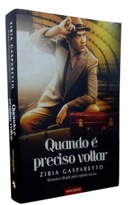 Quando é Preciso Voltar, Zibia Gasparetto. Romance Ditado pelo Espírito Lucius