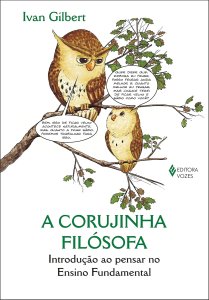 A Corujinha Filósofa. Introdução ao Pensar no Ensino Fundamental, Ian Gilbert