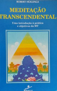 Meditação Transcendental. Uma Introdução à Prática e Objetivos da MT, Robert Hollings, Editora Hemus