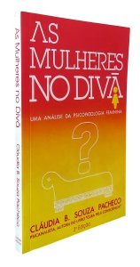 As Mulheres no Divã, Uma Análise da Psicopatologia Feminina, Cláudia B. Souza Pacheco