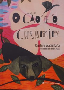 O Cão e o Curumim, Cristino Wapichana, Ilustrações de Taisa Borges