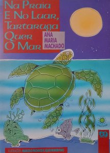 Na Praia e no Luar, Tartaruga Quer o Mar, Ana Maria Machado, Ilustrações Marcelo Pacheco, Julio Minervino