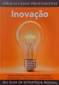 Inovação, Seu Guia de Estratégica Pessoal, Série Sucesso Profissional